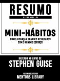 Resumo Estendido De A Arte De Mini-Hábitos: Como Alcançar Grandes Resultados Com O Mínimo Esforço – Baseado No Livro De Stephen Guise (eBook, ePUB)