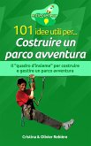 101 idee utili per... Costruire un parco avventura (eBook, ePUB)