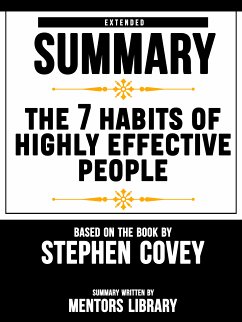 Extended Summary Of The 7 Habits Of Highly Effective People - Based On The Book By Stephen Covey (eBook, ePUB) - Library, Mentors