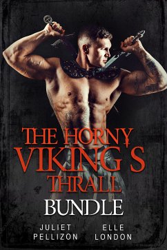 The Horny Viking's Thrall Bundle (eBook, ePUB) - Pellizon, Juliet; London, Elle