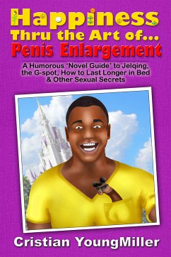Happiness thru the Art of... Penis Enlargement (eBook, ePUB) - YoungMiller, Cristian