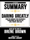 Extended Summary Of Daring Greatly: How The Courage To Be Vulnerable Transforms The Way We Live, Love, Parent, And Lead - Based On The Book By Brene Brown (eBook, ePUB)