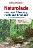 Wanderführer: Naturpfade rund um Nürnberg, Fürth und Erlangen. 25 erlebnisreiche Wanderungen. (eBook, ePUB)