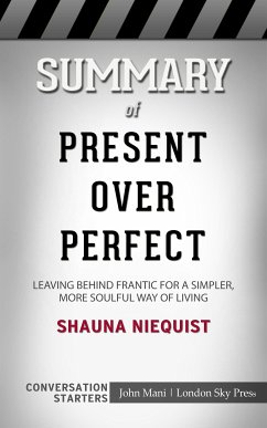 Summary of Present Over Perfect: Leaving Behind Frantic for a Simpler, More Soulful Way of Living: Conversation Starters (eBook, ePUB) - Mani, Paul