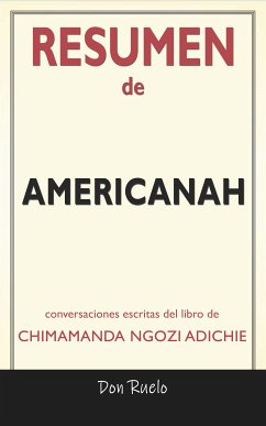 Resumen de Americanah: Conversaciones Escritas Del Libro De Chimamanda Ngozi Adichie (eBook, ePUB) - Ruelo, Don