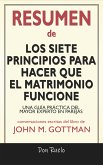 Resumen de Los Siete Principios Para Hacer Que El Matrimonio Funcione: Una Guía Práctica del Mayor Experto En Parejas: Conversaciones Escritas Del Libro De John M. Gottman (eBook, ePUB)