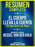 Resumen Completo: El Cuerpo Lleva La Cuenta (The Body Keeps The Score) - Basado En El Libro De Bessel Van Der Kolk (eBook, ePUB)