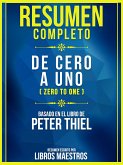 Resumen Completo: De Cero A Uno (Zero To One) - Basado En El Libro De Peter Thiel (eBook, ePUB)