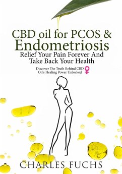 CBD Oil For PCOS & Endometriosis Relief Your Pain Forever And Take Back Your Health (eBook, ePUB) - Fuchs, Charles