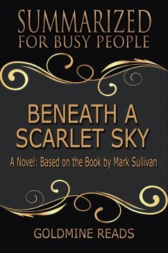 Beneath a Scarlet Sky - Summarized for Busy People (eBook, ePUB) - Reads, Goldmine