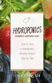 Hydroponics Beginners Gardening Guide (eBook, ePUB)