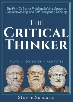 The Critical Thinker (eBook, ePUB) - Schuster, Steven