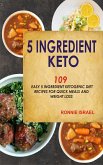 5 Ingredient Keto: 109 Easy 5 Ingredient Ketogenic Diet Recipes For Quick Meals And Weight Loss (eBook, ePUB)