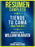 Resumen Completo - Tiende Tu Cama (Make Your Bed) - Basado En El Libro De William Mcraven (eBook, ePUB)