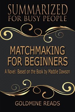 Matchmaking for Beginners - Summarized for Busy People (eBook, ePUB) - Reads, Goldmine