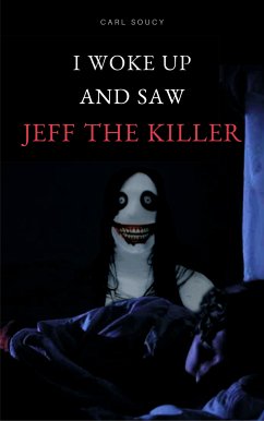 I woke up and saw Jeff The Killer (eBook, ePUB) - Soucy, Carl