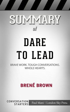 Summary of Dare to Lead: Brave Work. Tough Conversations. Whole Hearts: Conversation Starters (eBook, ePUB) - Mani, Paul