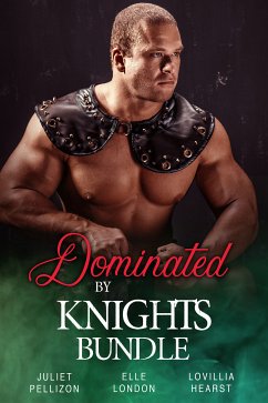 Dominated By Knights Bundle (eBook, ePUB) - Hearst, Lovillia; Pellizon, Juliet; London, Elle