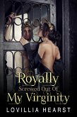 Royally Screwed Out Of My Virginity (eBook, ePUB)