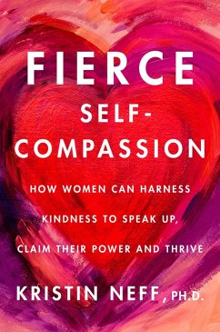 Fierce Self-Compassion (eBook, ePUB) - Neff, Kristin