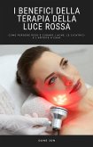 I Benefici Della Terapia Della Luce Rossa (eBook, ePUB) I Benefici Della Terapia Della Luce Rossa (eBook, ePUB)