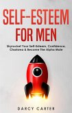 Self-Esteem For Men: Skyrocket Your Self-Esteem, Confidence, Charisma & Become The Alpha Male (eBook, ePUB)