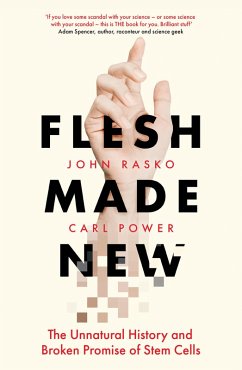 Flesh Made New: The Unnatural History and Broken Promise of Stem Cells (eBook, ePUB) - Rasko, John; Power, Carl