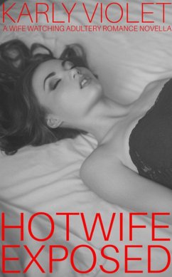 Hotwife Exposed - A Wife Watching Adultery Romance Novella (eBook, ePUB) - Violet, Karly