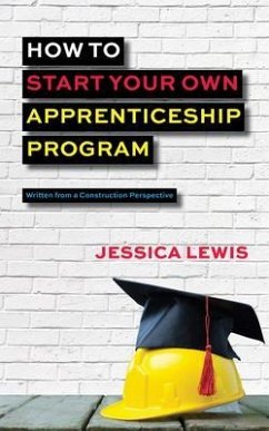 How to Start Your Own Apprenticeship Program (eBook, ePUB) - Lewis, Jessica