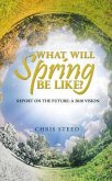What Will Spring be Like?: Report on the future (eBook, ePUB)