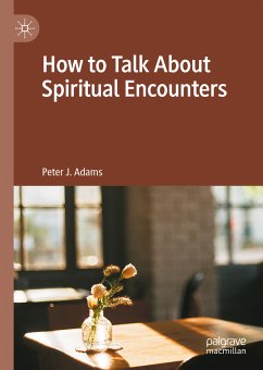 How to Talk About Spiritual Encounters (eBook, PDF) - Adams, Peter J.