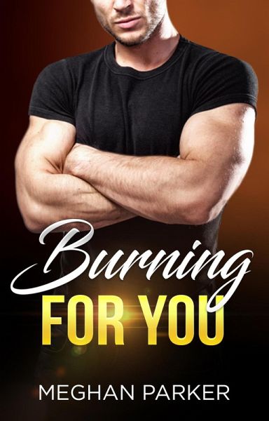 Burning For You (Irresistible Alphas, #1) (eBook, ePUB) Burning For You (Irresistible Alphas, #1) (eBook, ePUB)