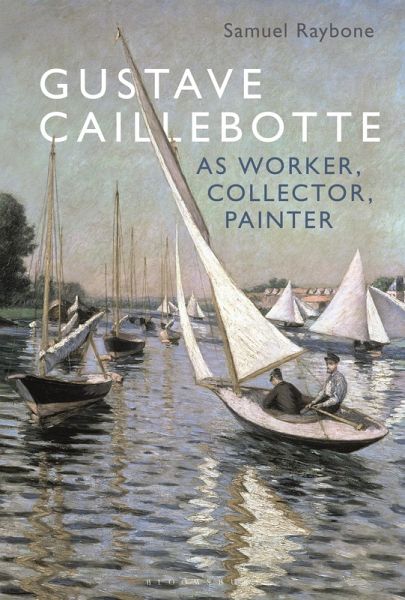Gustave Caillebotte as Worker, Collector, Painter (eBook, PDF)