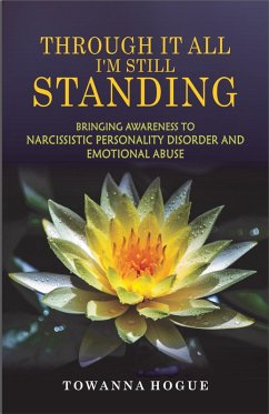 Cover Through It All I'm Still Standing...Bringing Awareness To Narcissistic Personality Disorder And Emotional Abuse (eBook, ePUB)
