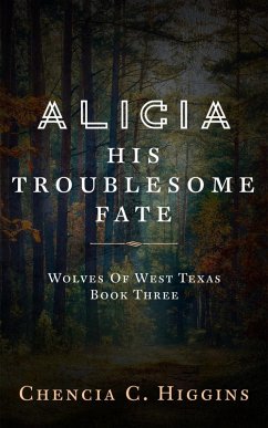 Alicia: His Troublesome Fate (Wolves Of West Texas, #3) (eBook, ePUB) - Higgins, Chencia C.