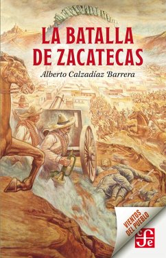 La batalla de Zacatecas (eBook, ePUB) - Calzadíaz Barrera, Alberto