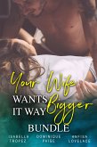 Your Wife Wants It WAY Bigger - Bundle (eBook, ePUB)