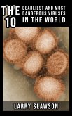 The 10 Deadliest and Most Dangerous Viruses in the World (eBook, ePUB)