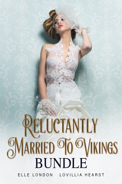 Reluctantly Married To Vikings Bundle (eBook, ePUB) - London, Elle; Hearst, Lovillia