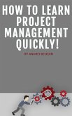 How to Learn Project Management Quickly! (eBook, ePUB)