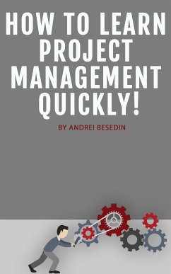 How to Learn Project Management Quickly! (eBook, ePUB) - Besedin, Andrei