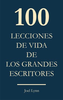 100 Lecciones de vida de los grandes escritores (eBook, ePUB) - Lynn, Joel