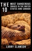 The 10 Most Dangerous Snakes in the United States and Canada (eBook, ePUB)