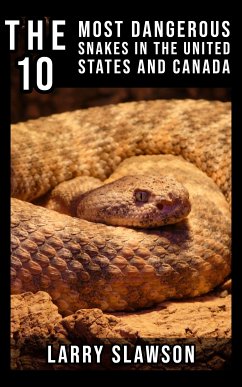 The 10 Most Dangerous Snakes in the United States and Canada (eBook, ePUB) - Slawson, Larry