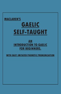 Maclaren's Gaelic Self-Taught - An Introduction to Gaelic for Beginners - With Easy Imitated Phonetic Pronunciation (eBook, ePUB) - Anon