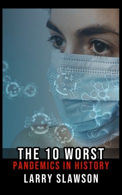 The 10 Worst Pandemics in History (eBook, ePUB) - Slawson, Larry