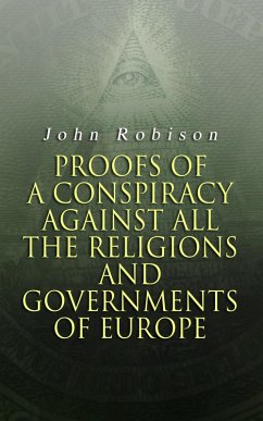 Proofs of a Conspiracy against all the Religions and Governments of Europe (eBook, ePUB) - Robison, John
