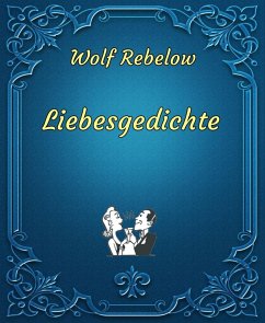 Liebesgedichte (eBook, ePUB) - Rebelow, Wolf