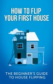 How To Flip Your First House: (eBook, ePUB)