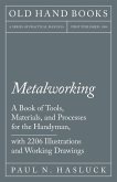 Metalworking - A Book of Tools, Materials, and Processes for the Handyman, with 2,206 Illustrations and Working Drawings (eBook, ePUB)